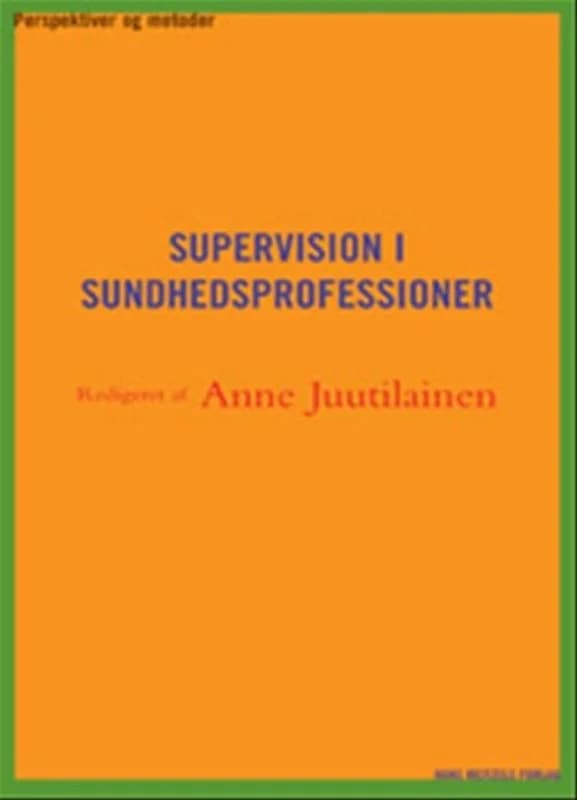 Supervision i sundhedsprofessioner (2, 2008) | Eva Just,Marion Thorning,Annemette Olesen,Dorte Lund-Jacobsen,Helle Merete Nordentoft,Anne Schantz Juutilainen,Bente Frederiksen,Annette Morsing